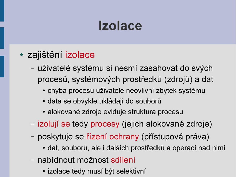 struktura procesu izolují se tedy procesy (jejich alokované zdroje) poskytuje se řízení ochrany (přístupová práva)