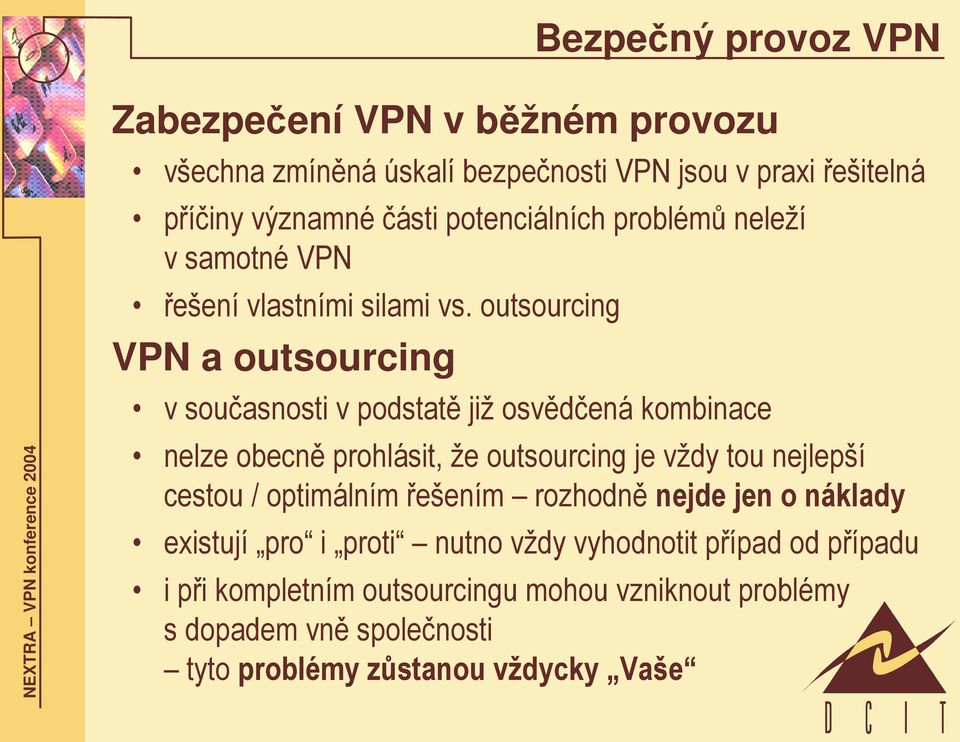 outsourcing VPN a outsourcing v současnosti v podstatě již osvědčená kombinace nelze obecně prohlásit, že outsourcing je vždy tou nejlepší cestou