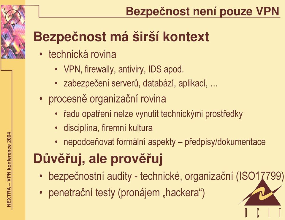 technickými prostředky disciplína, firemní kultura nepodceňovat formální aspekty předpisy/dokumentace