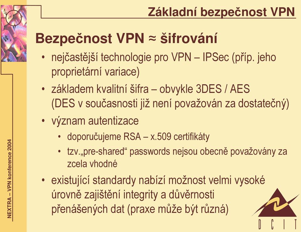 dostatečný) význam autentizace doporučujeme RSA x.509 certifikáty tzv.