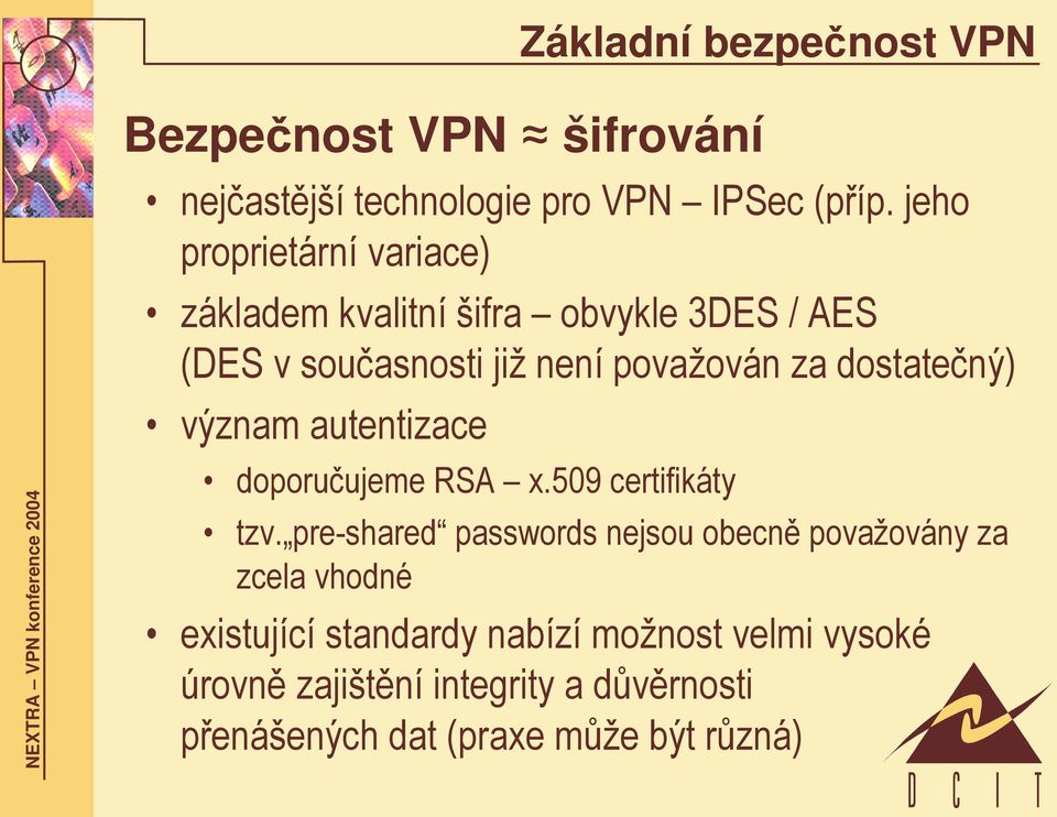 dostatečný) význam autentizace doporučujeme RSA x.509 certifikáty tzv.