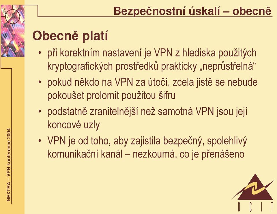 nebude pokoušet prolomit použitou šifru podstatně zranitelnější než samotná VPN jsou její