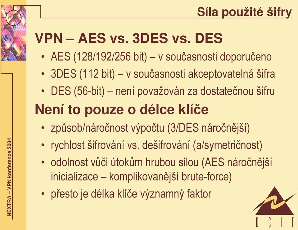 akceptovatelná šifra DES (56-bit) není považován za dostatečnou šifru Není to pouze o délce klíče