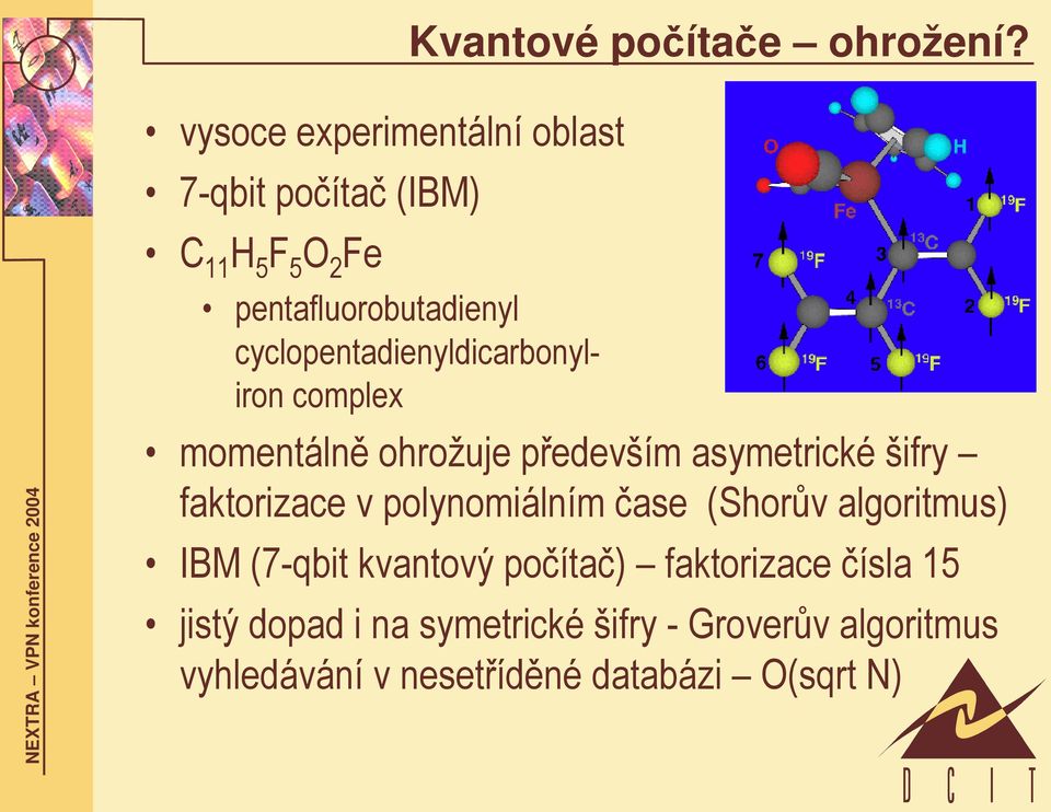 cyclopentadienyldicarbonyliron complex momentálně ohrožuje především asymetrické šifry faktorizace v