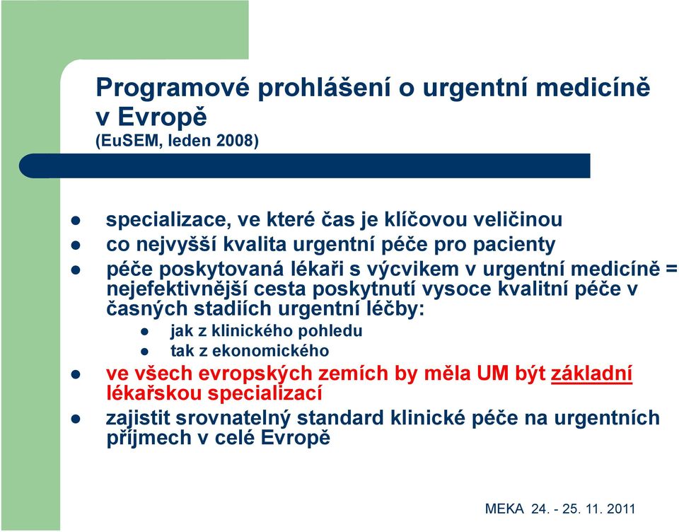 poskytnutí vysoce kvalitní péče v časných stadiích urgentní léčby: jak z klinického pohledu tak z ekonomického ve všech