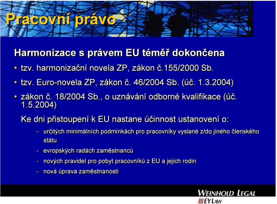 2004) Ke dni přistoupení k EU nastane účinnost ustanovení o: - určitých minimálních podmínkách pro pracovníky vyslané z/do