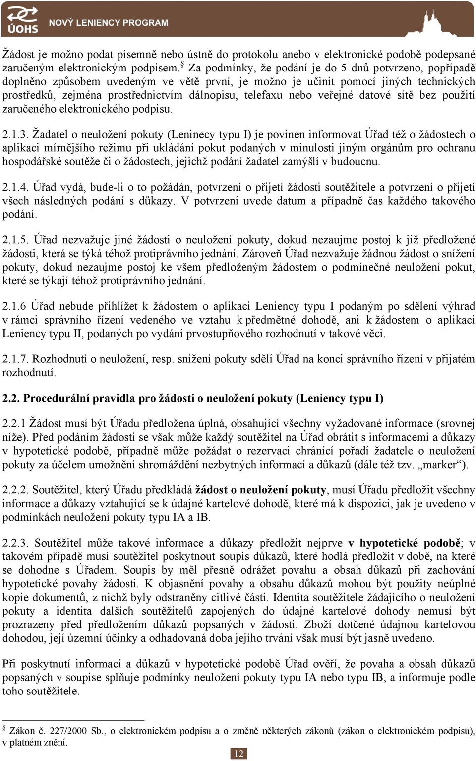 nebo veřejné datové sítě bez použití zaručeného elektronického podpisu. 2.1.3.