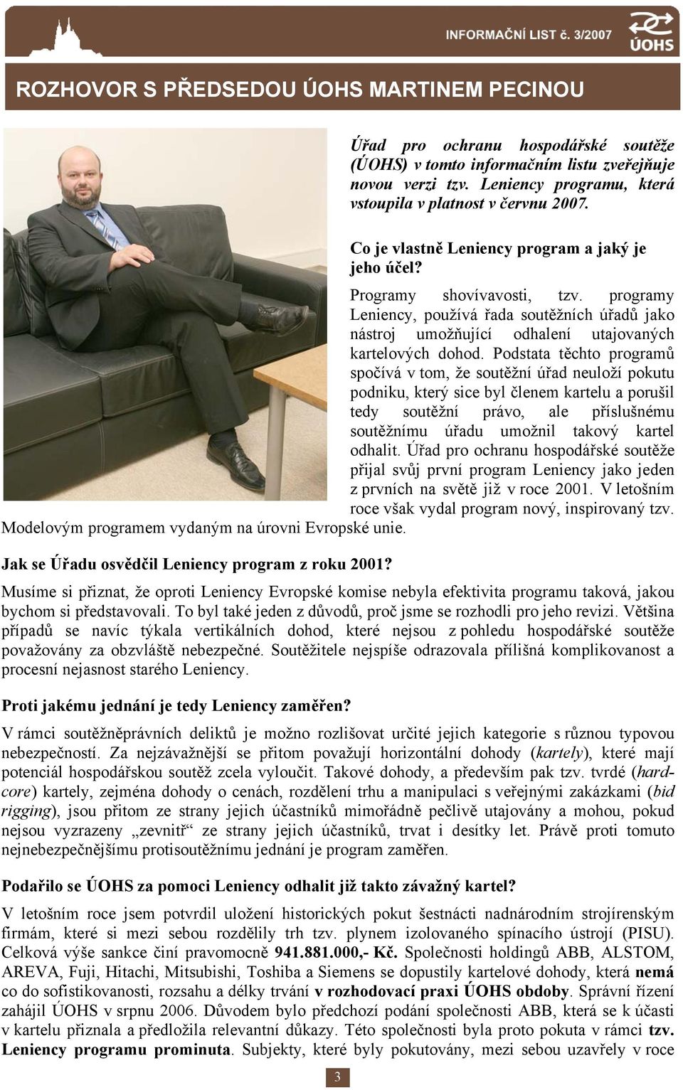 programy Leniency, používá řada soutěžních úřadů jako nástroj umožňující odhalení utajovaných kartelových dohod.