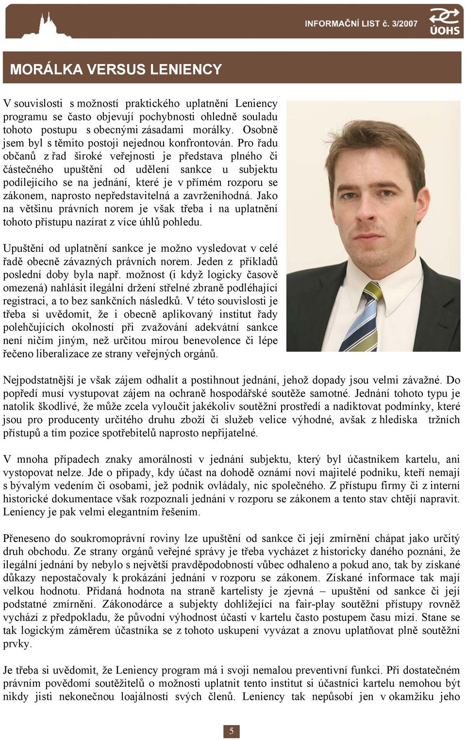 Pro řadu občanů z řad široké veřejnosti je představa plného či částečného upuštění od udělení sankce u subjektu podílejícího se na jednání, které je v přímém rozporu se zákonem, naprosto