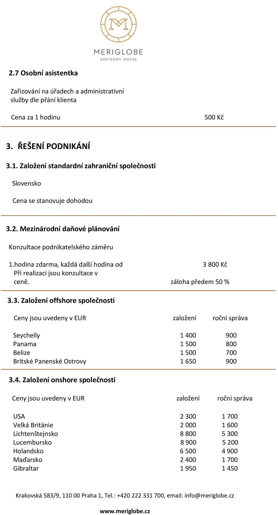 800 Kč Při realizaci jsou konzultace v ceně. záloha předem 50 % 3.