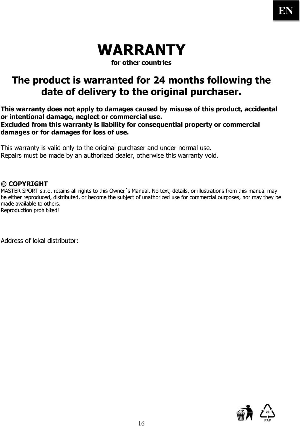 Excluded from this warranty is liability for consequential property or commercial damages or for damages for loss of use. This warranty is valid only to the original purchaser and under normal use.