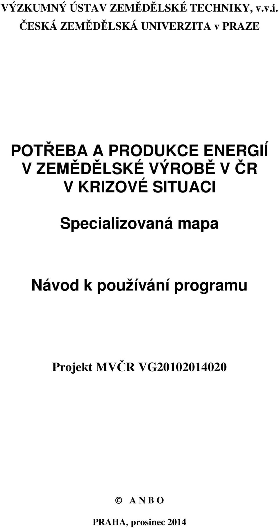 V ZEMĚDĚLSKÉ VÝROBĚ V ČR V KRIZOVÉ SITUACI Specializovaná mapa