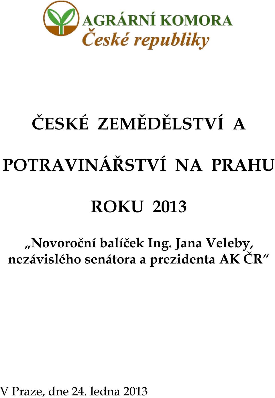 Jana Veleby, nezávislého senátora a