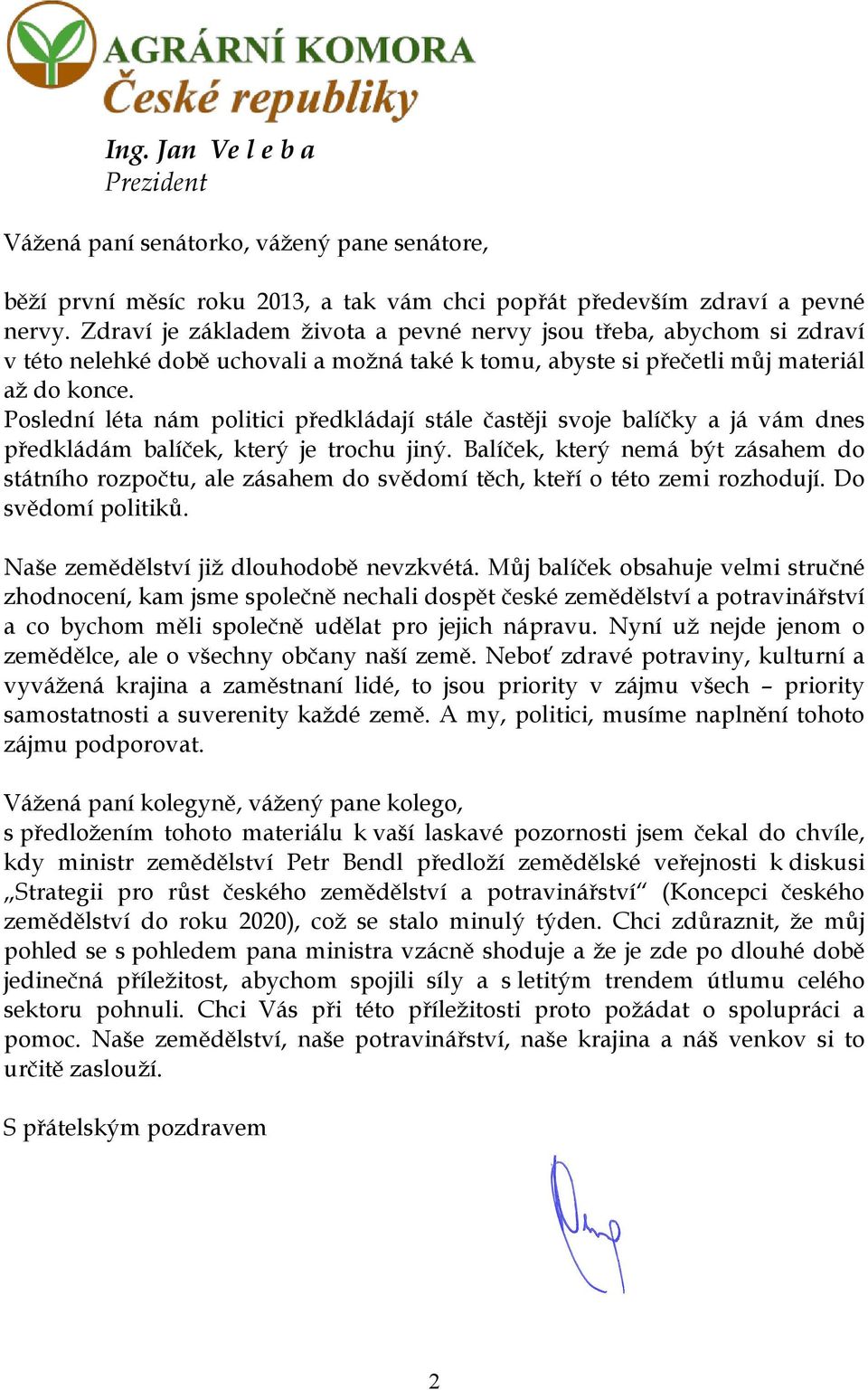 Poslední léta nám politici předkládají stále častěji svoje balíčky a já vám dnes předkládám balíček, který je trochu jiný.