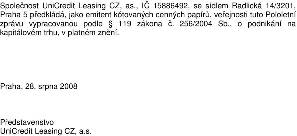 kótovaných cenných papírů, veřejnosti tuto Pololetní zprávu vypracovanou