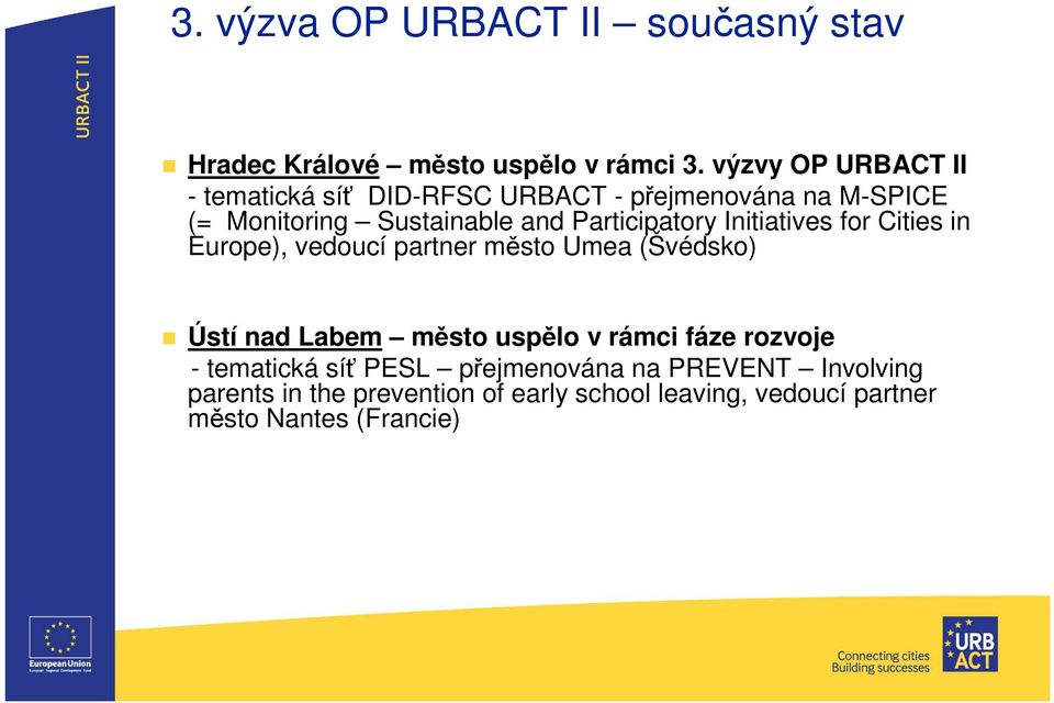 Participatory Initiatives for Cities in Europe), vedoucí partner město Umea (Švédsko) Ústí nad Labem město uspělo v