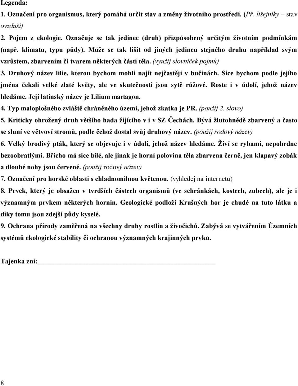 Může se tak lišit od jiných jedinců stejného druhu například svým vzrůstem, zbarvením či tvarem některých částí těla. (využij slovníček pojmů) 3.