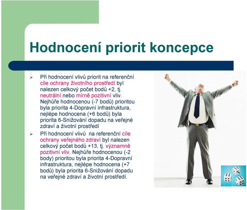 Nejhůře hodnocenou (-7 bodů) prioritou byla priorita 4-Dopravní infrastruktura, nejlépe hodnocena (+6 bodů) byla priorita 6-Snižování dopadu na veřejné zdraví a