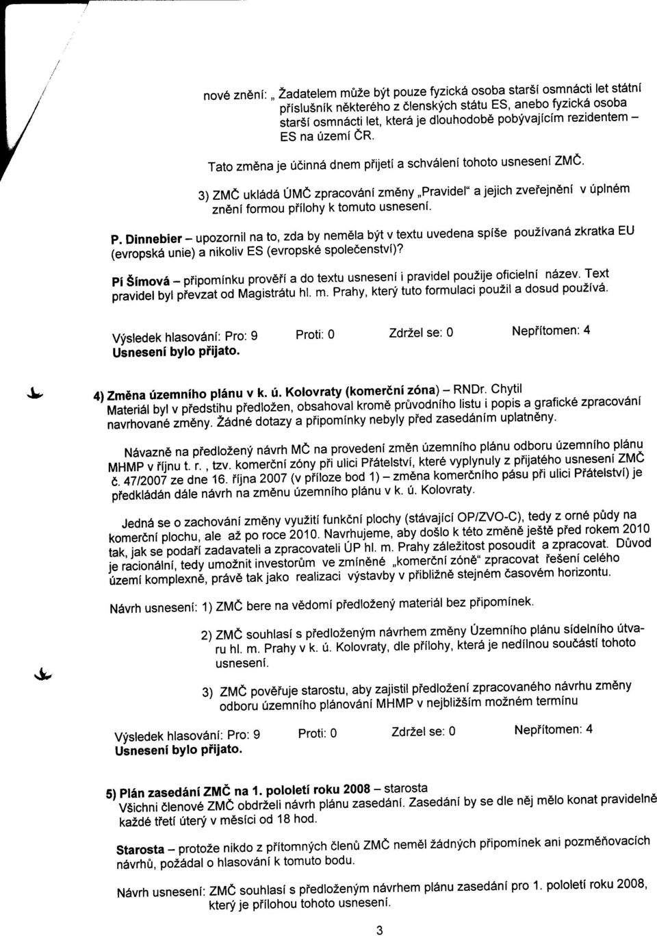 Dinnebier - upozornil na to, zda by nem la bft v textu uvedena spi$e pou/ivani zkratka EU iewopsfa unie) a nikoliv ES (evropske spoledenstvi)?