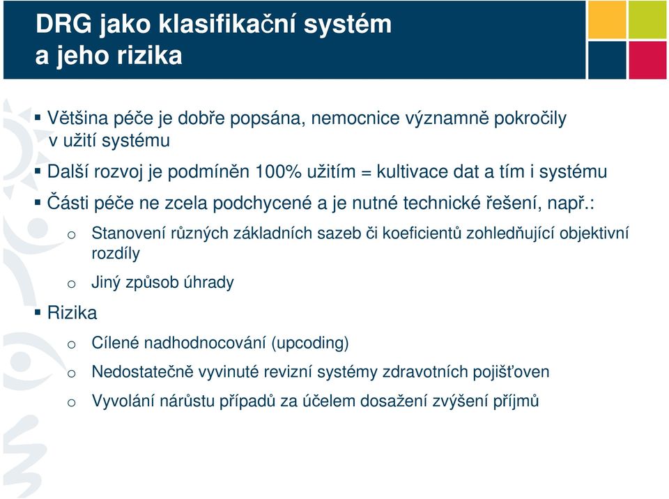 např.: Rizika Stanvení různých základních sazeb či keficientů zhledňující bjektivní rzdíly Jiný způsb úhrady Cílené