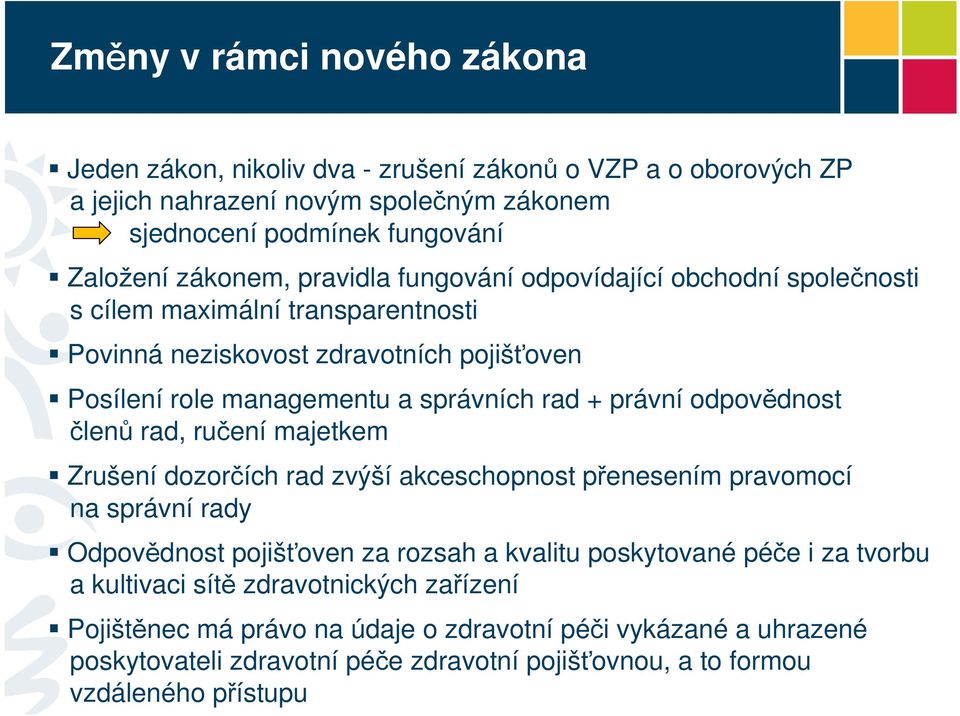 dpvědnst členů rad, ručení majetkem Zrušení dzrčích rad zvýší akceschpnst přenesením pravmcí na správní rady Odpvědnst pjišťven za rzsah a kvalitu pskytvané péče i za