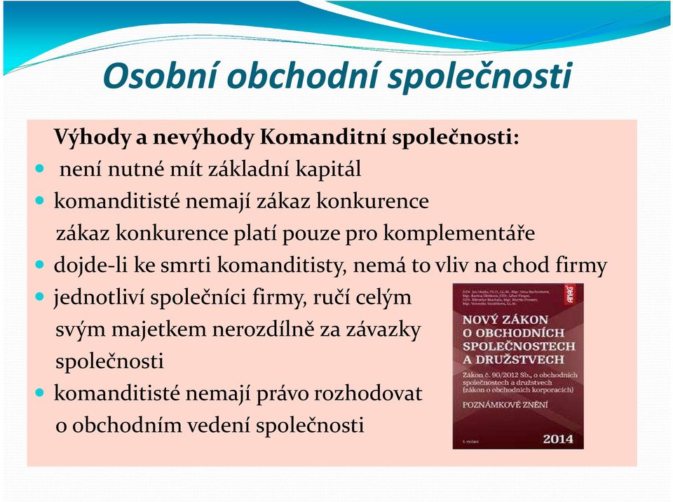 komanditisty, nemá to vliv na chod firmy jednotliví společníci firmy, ručí celým svým