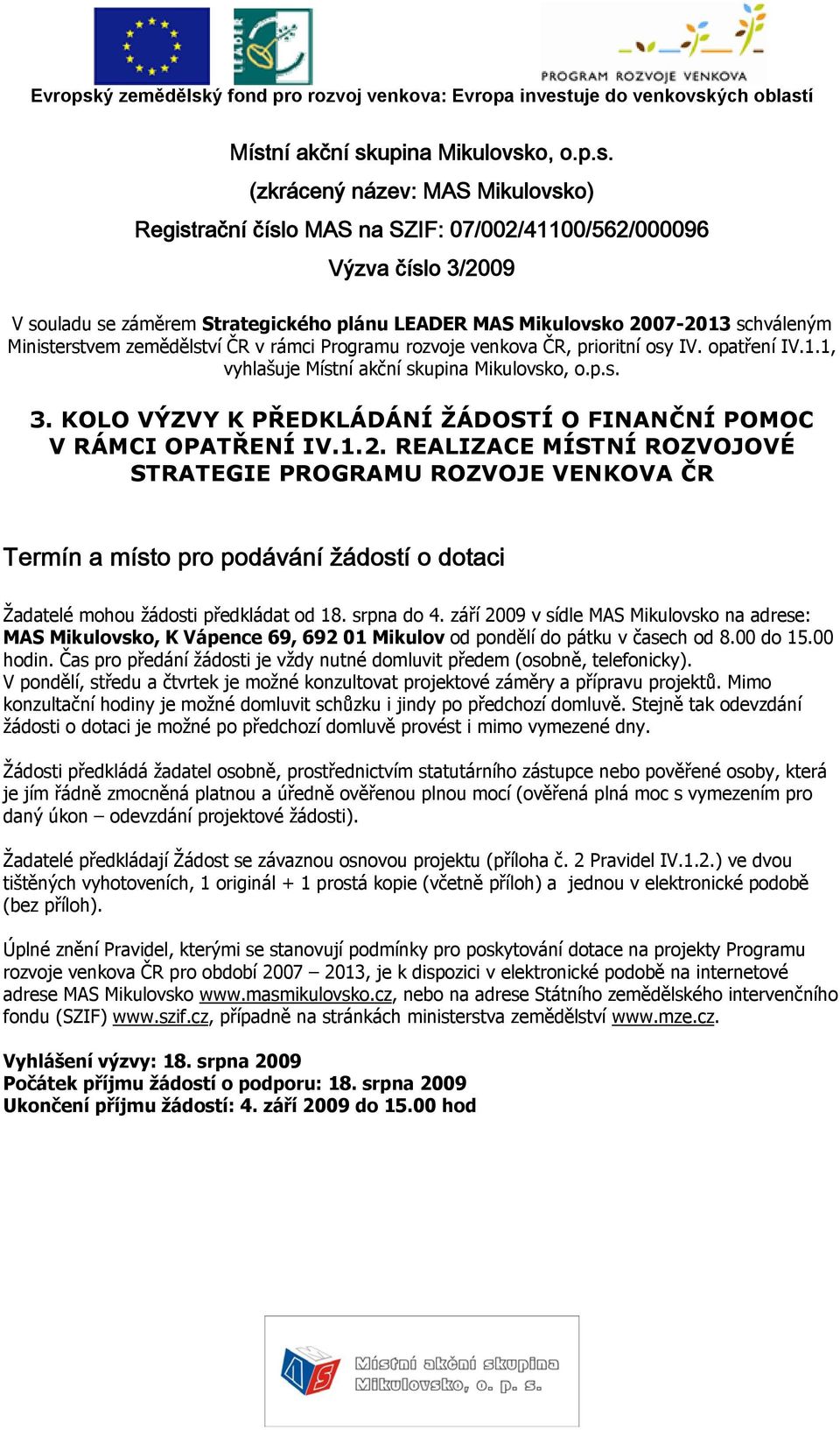 KOLO VÝZVY K PŘEDKLÁDÁNÍ ŽÁDOSTÍ O FINANČNÍ POMOC V RÁMCI OPATŘENÍ IV.1.2.