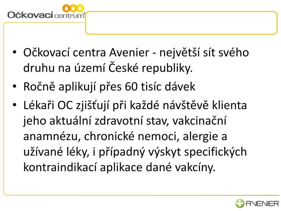 klienta jeho aktuální zdravotní stav, vakcinační anamnézu, chronické nemoci,