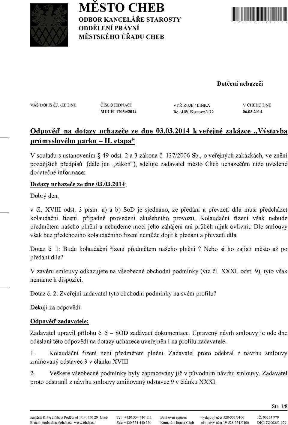 03.2014: Dobrý den, v čl. XVIII odst. 3 písm. a) a b) SoD je sjednáno, že předání a převzetí díla musí předcházet kolaudační řízení, případně provedení zkušebního provozu.