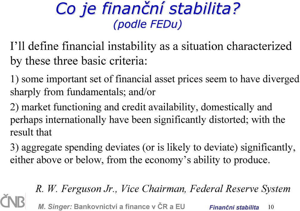 seem to have diverged sharply from fundamentals; and/or 2) market functioning and credit availability, domestically and perhaps internationally have been