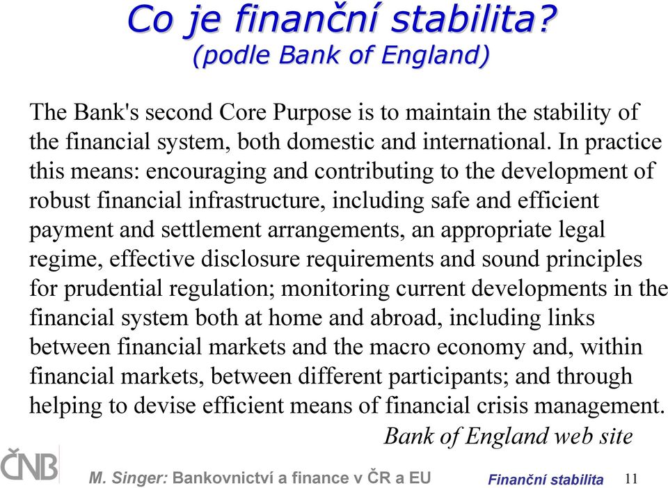regime, effective disclosure requirements and sound principles for prudential regulation; monitoring current developments in the financial system both at home and abroad, including links between
