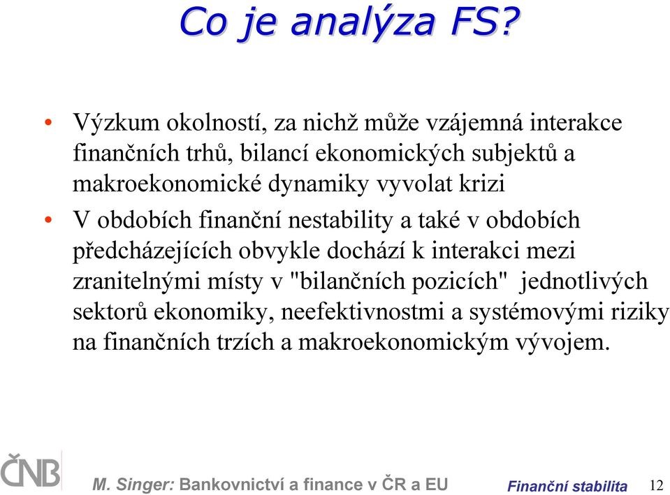 dynamiky vyvolat krizi V obdobích finanční nestability a také v obdobích předcházejících obvykle dochází k