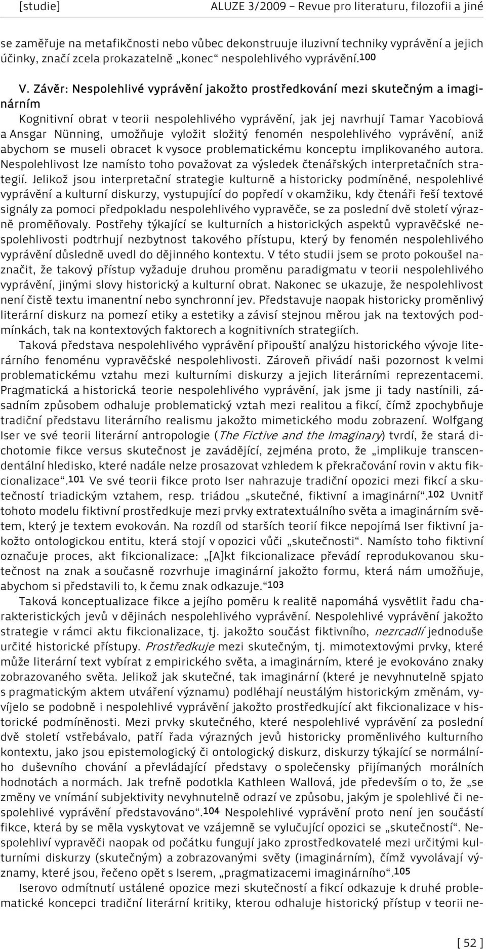 vyložit složitý fenomén nespolehlivého vyprávění, aniž abychom se museli obracet k vysoce problematickému konceptu implikovaného autora.