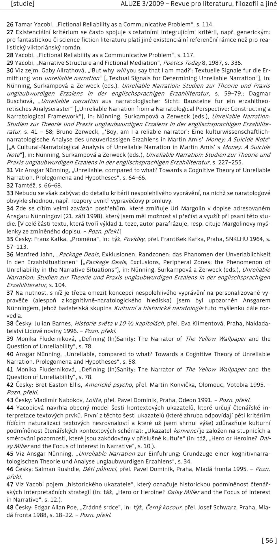 28 Yacobi, Fictional Reliability as a Communicative Problem, s. 117. 29 Yacobi, Narrative Structure and Fictional Mediation, Poetics Today 8, 1987, s. 336. 30 Viz zejm.