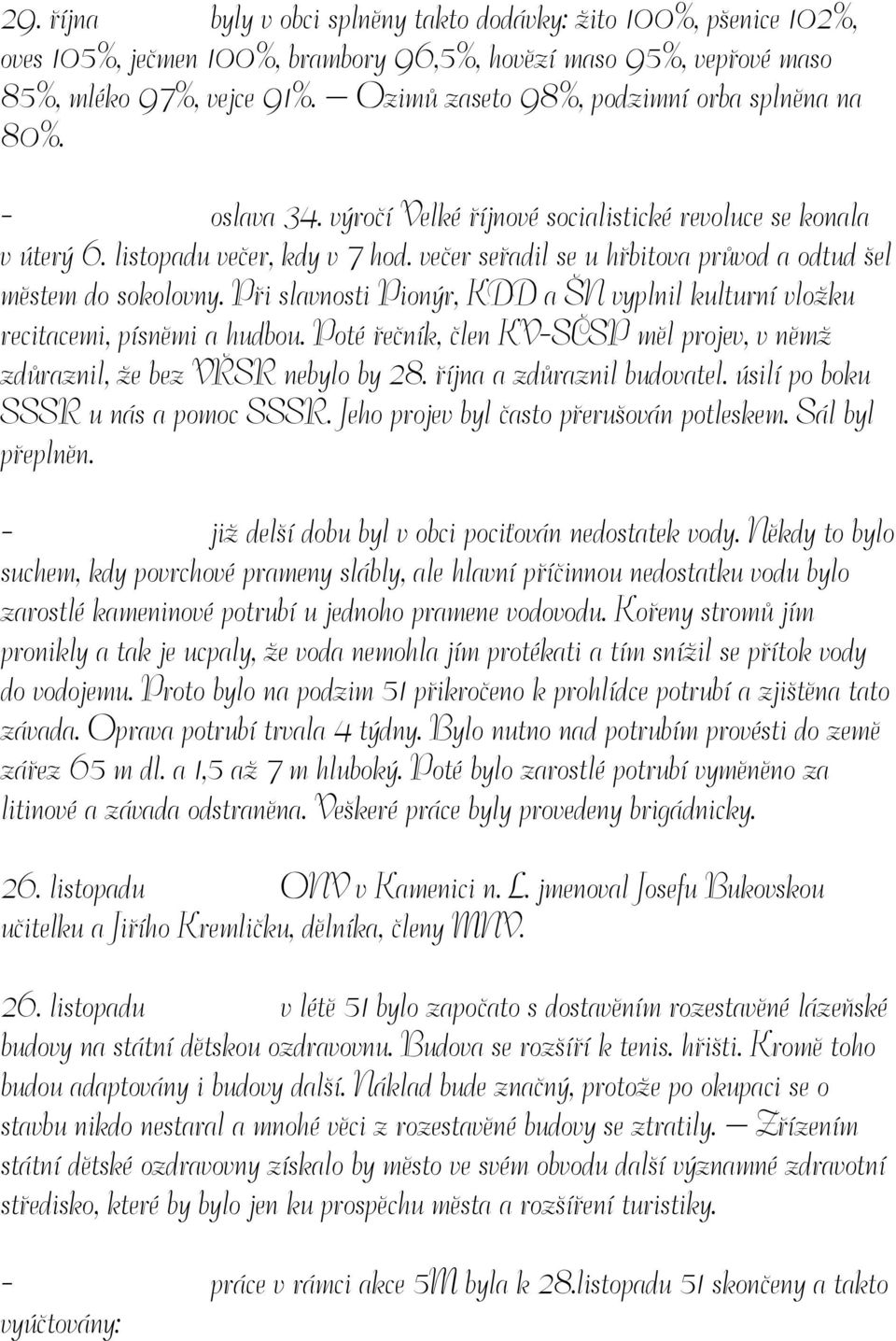 večer seřadil se u hřbitova průvod a odtud šel městem do sokolovny. Při slavnosti Pionýr, KDD a ŠN vyplnil kulturní vložku recitacemi, písněmi a hudbou.