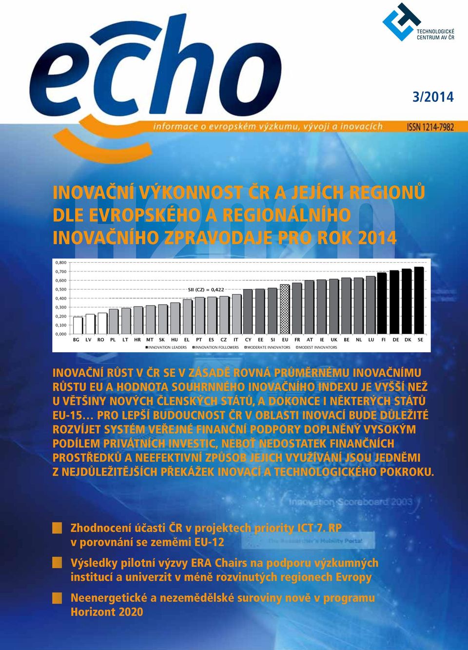INOVAČNÍMU RŮSTU EU A HODNOTA SOUHRNNÉHO INOVAČNÍHO INDEXU JE VYŠŠÍ NEŽ U VĚTŠINY NOVÝCH ČLENSKÝCH STÁTŮ, A DOKONCE I NĚKTERÝCH STÁTŮ EU-15 PRO LEPŠÍ BUDOUCNOST ČR V OBLASTI INOVACÍ BUDE DŮLEŽITÉ