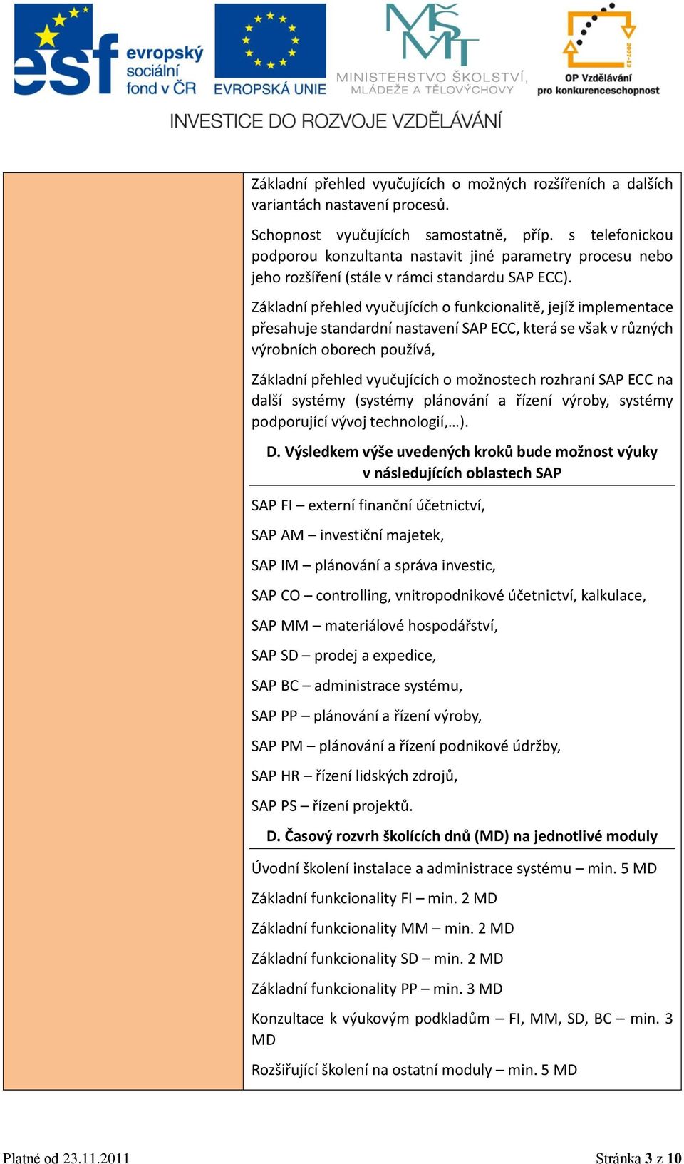 Základní přehled vyučujících o funkcionalitě, jejíž implementace přesahuje standardní nastavení SAP ECC, která se však v různých výrobních oborech používá, Základní přehled vyučujících o možnostech