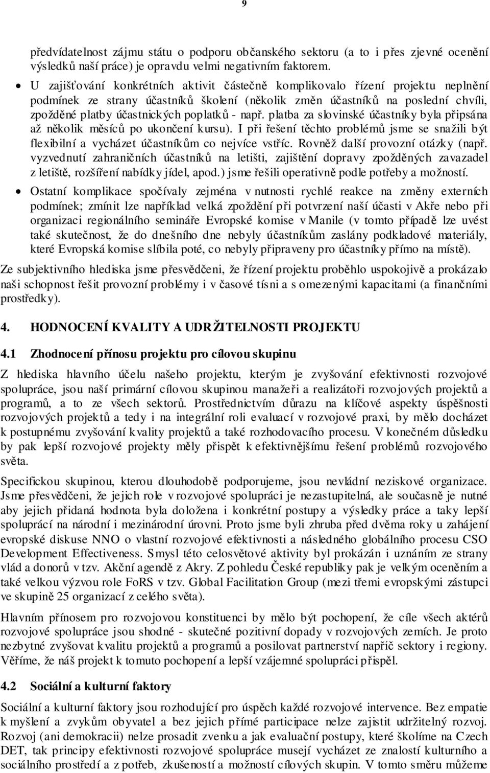 platba za slovinské ú astníky byla p ipsána až n kolik m síc po ukon ení kursu). I p i ešení t chto problém jsme se snažili být flexibilní a vycházet ú astník m co nejvíce vst íc.