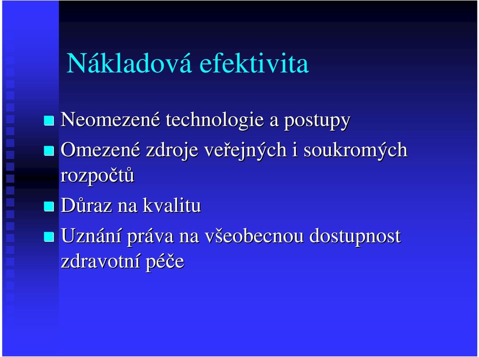 soukromých rozpočtů Důraz na kvalitu Uznání