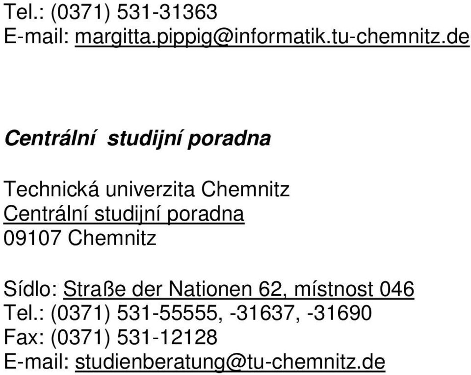 studijní poradna Sídlo: Straße der Nationen 62, místnost 046 Tel.