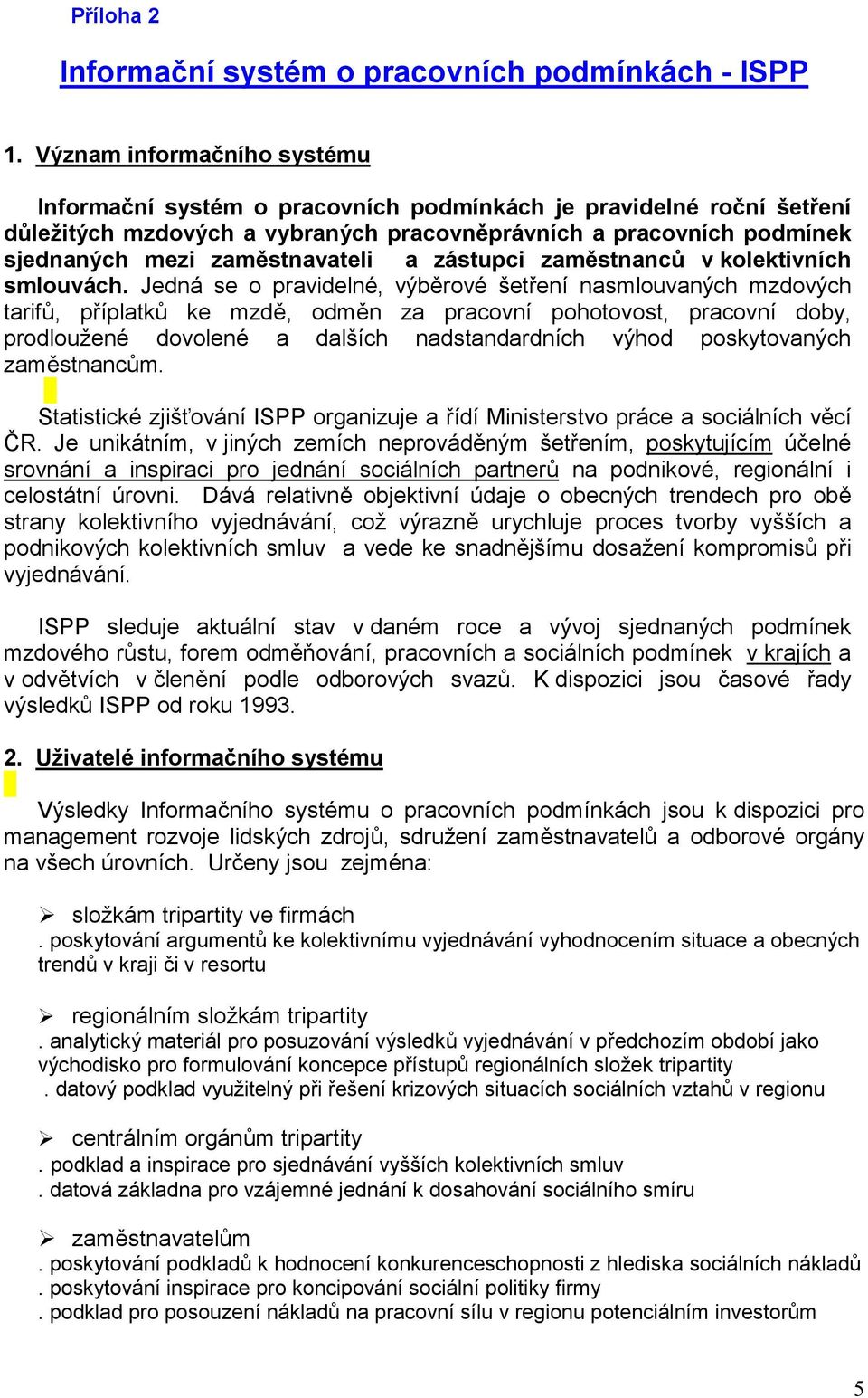 a zástupci zaměstnanců v kolektivních smlouvách.