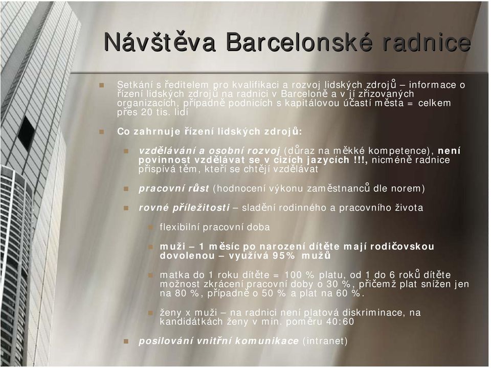 lidí Co zahrnuje řízení lidských zdrojů: vzdělávání a osobní rozvoj (důraz na měkké kompetence), není povinnost vzdělávat se v cizích jazycích!