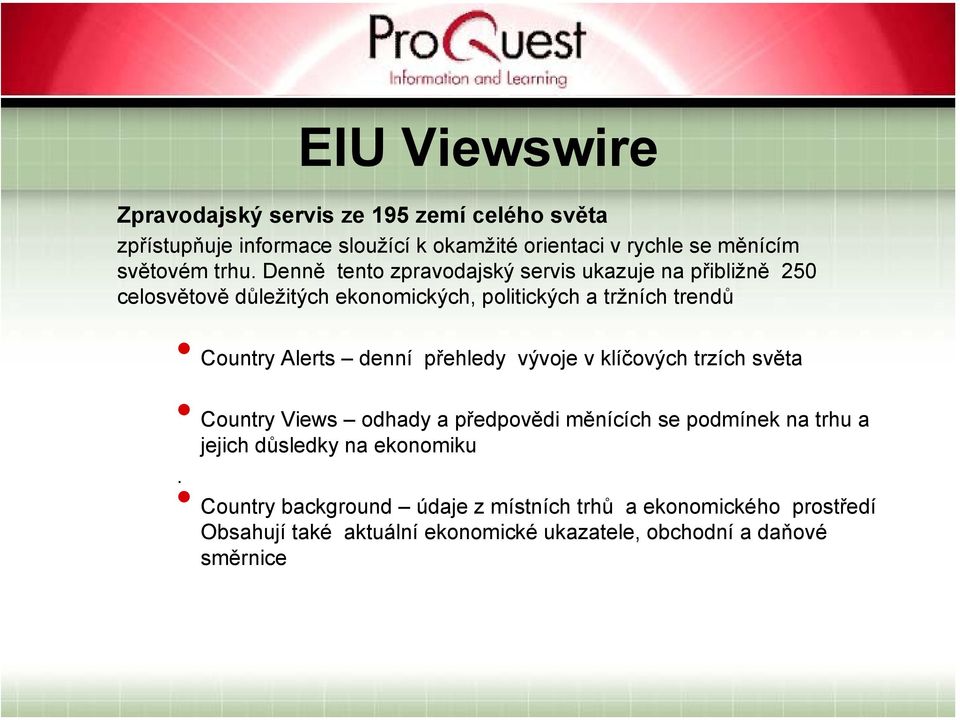 Alerts denní přehledy vývoje v klíčových trzích světa Country Views odhady a předpovědi měnících se podmínek na trhu a jejich důsledky na