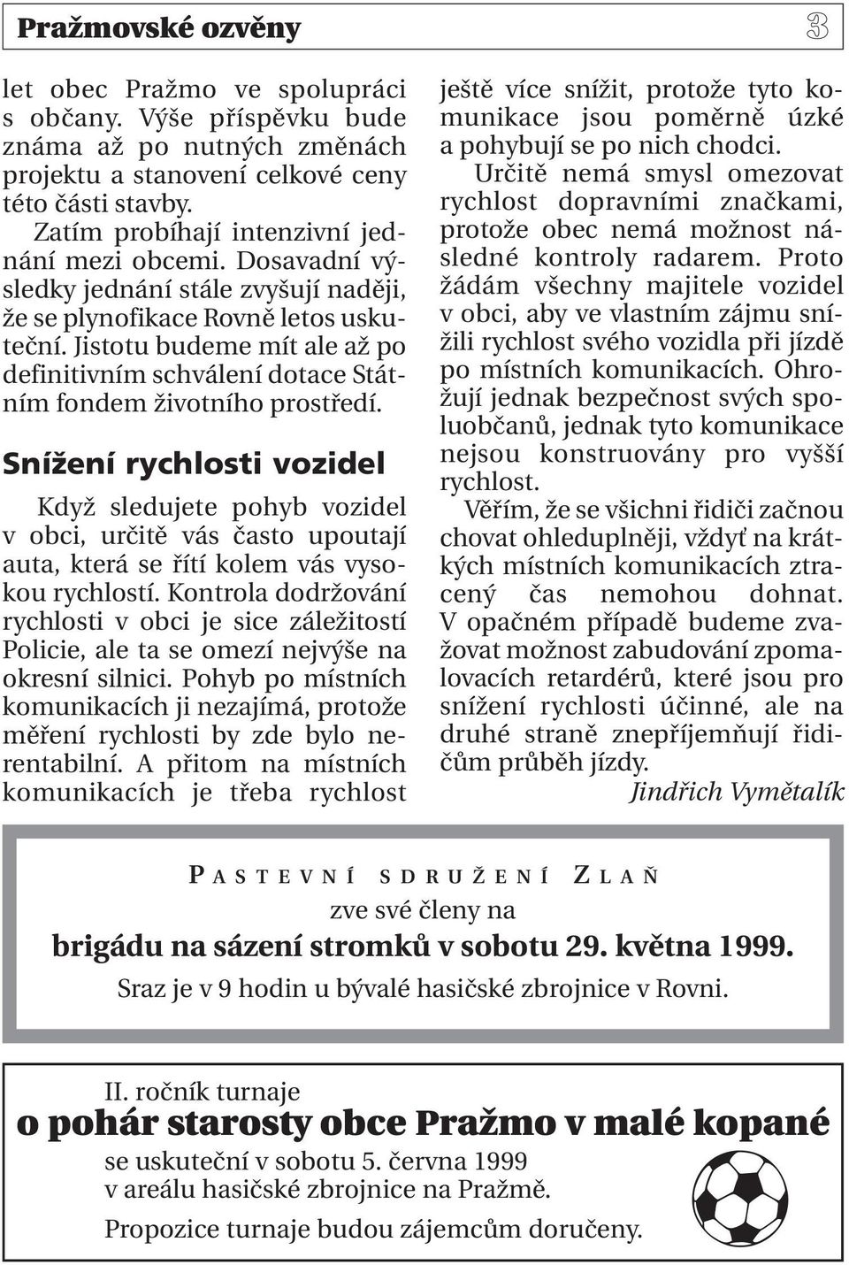 Jistotu budeme mít ale až po definitivním schválení dotace Státním fondem životního prostředí.