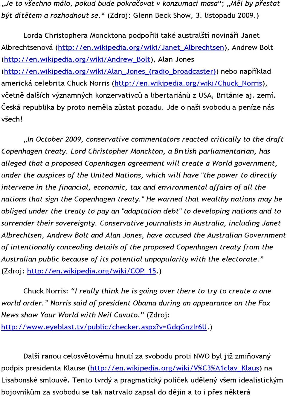 wikipedia.org/wiki/alan_jones_(radio_broadcaster)) nebo například americká celebrita Chuck Norris (http://en.wikipedia.org/wiki/chuck_norris), včetně dalších významných konzervativců a libertariánů z USA, Británie aj.