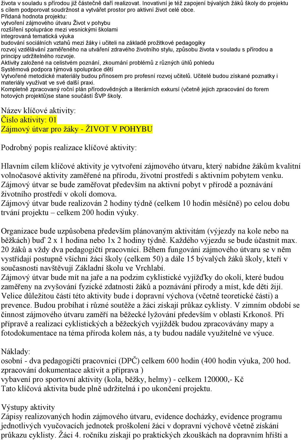 prožitkové pedagogiky rozvoj vzdělávání zaměřeného na utváření zdravého životního stylu, způsobu života v souladu s přírodou a principy udržitelného rozvoje.