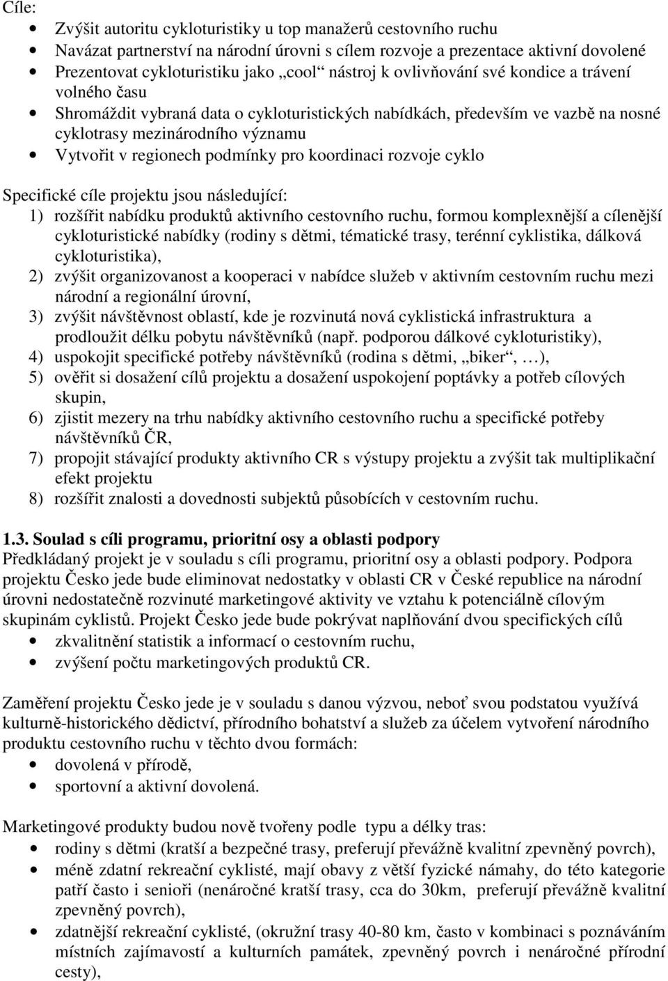 koordinaci rozvoje cyklo Specifické cíle projektu jsou následující: 1) rozšířit nabídku produktů aktivního cestovního ruchu, formou komplexnější a cílenější cykloturistické nabídky (rodiny s dětmi,