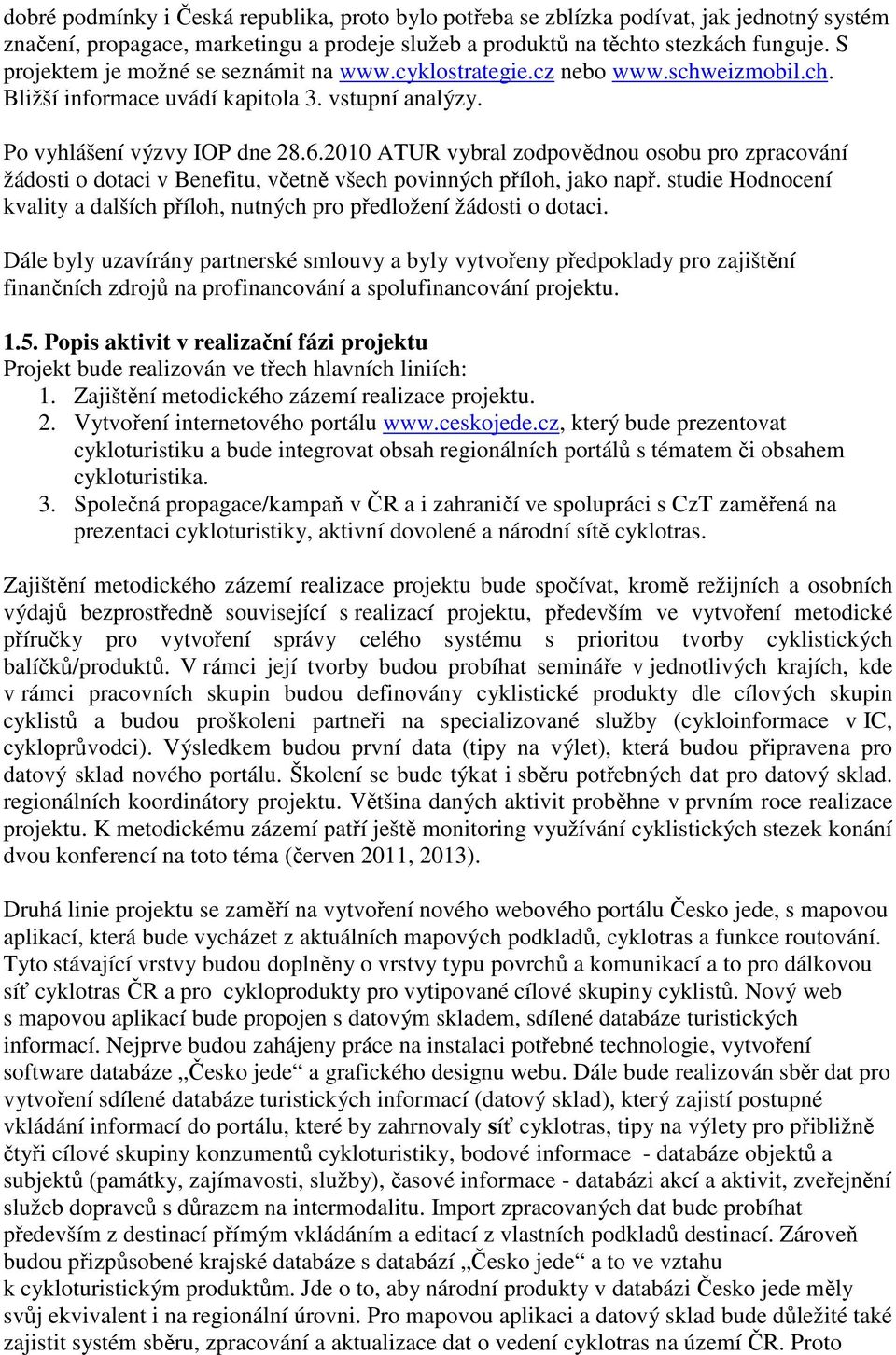 2010 ATUR vybral zodpovědnou osobu pro zpracování žádosti o dotaci v Benefitu, včetně všech povinných příloh, jako např.