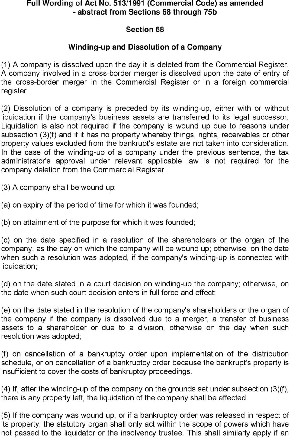 Commercial Register. A company involved in a cross-border merger is dissolved upon the date of entry of the cross-border merger in the Commercial Register or in a foreign commercial register.