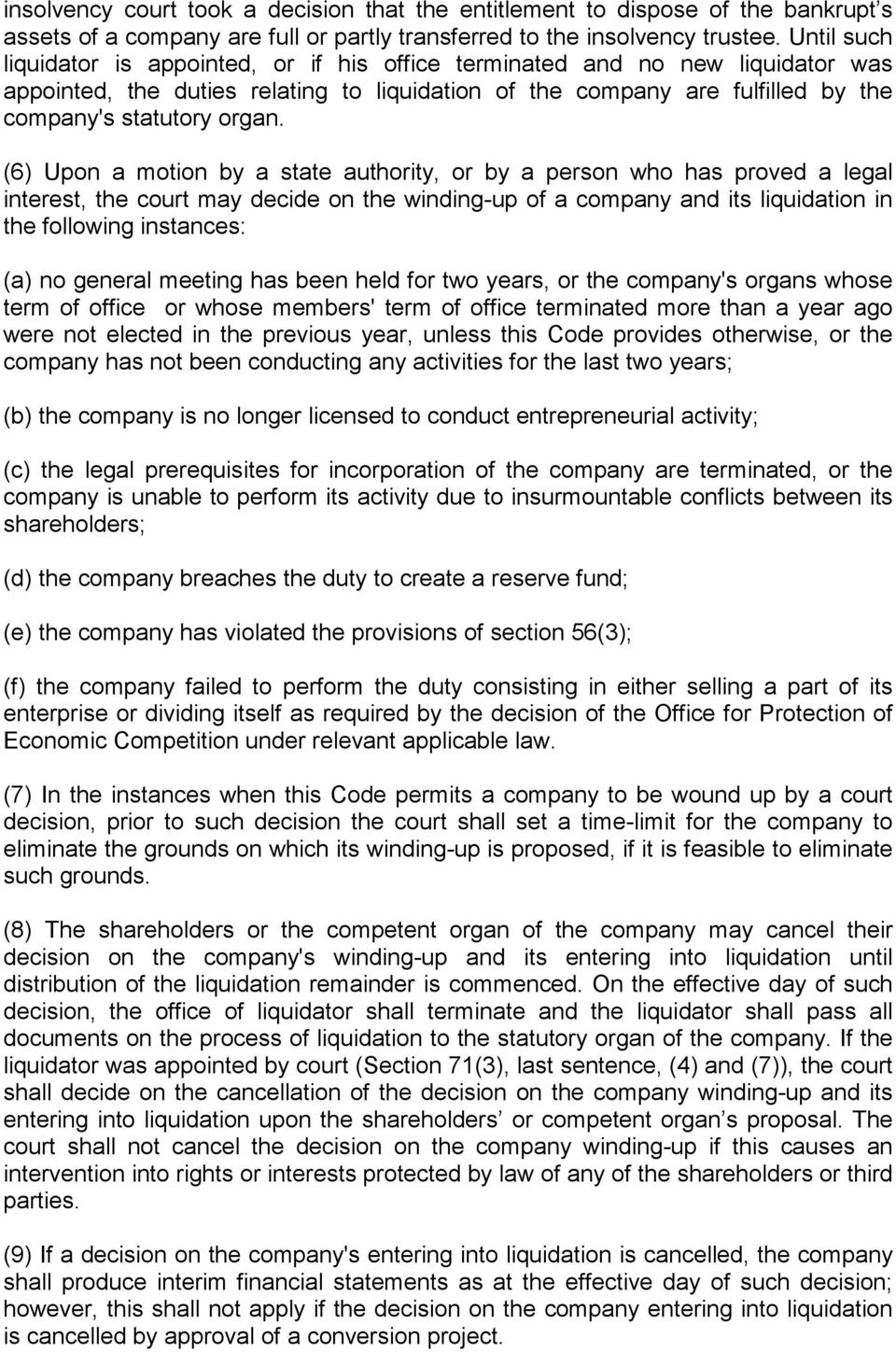 (6) Upon a motion by a state authority, or by a person who has proved a legal interest, the court may decide on the winding-up of a company and its liquidation in the following instances: (a) no